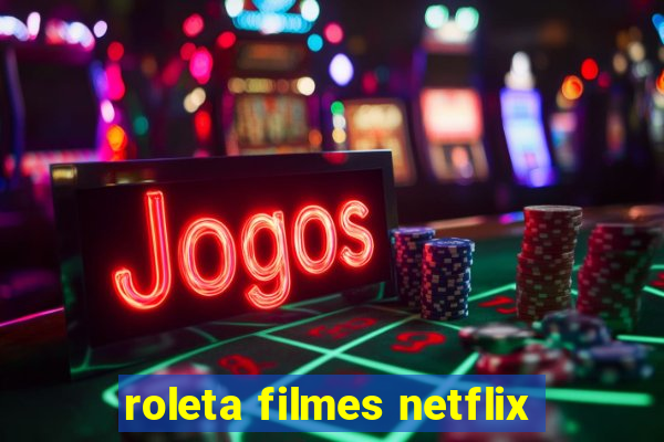 roleta filmes netflix